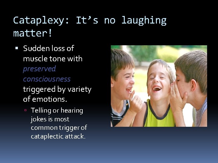 Cataplexy: It’s no laughing matter! Sudden loss of muscle tone with preserved consciousness triggered