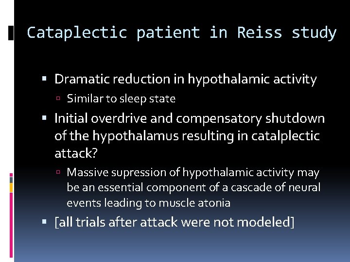 Cataplectic patient in Reiss study Dramatic reduction in hypothalamic activity Similar to sleep state