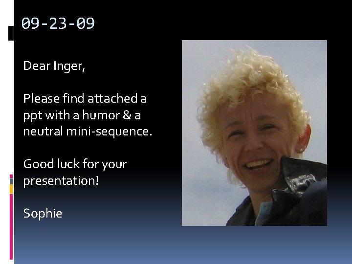 09 -23 -09 Dear Inger, Please find attached a ppt with a humor &