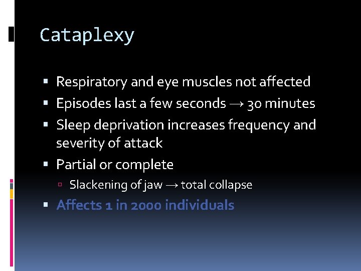 Cataplexy Respiratory and eye muscles not affected Episodes last a few seconds → 30