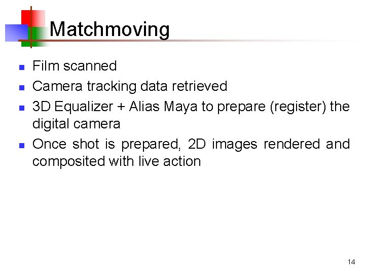 Matchmoving n n Film scanned Camera tracking data retrieved 3 D Equalizer + Alias