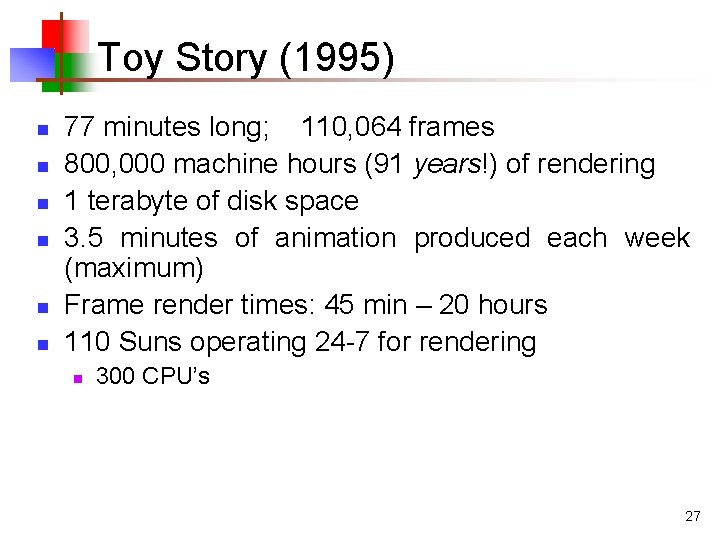 Toy Story (1995) n n n 77 minutes long; 110, 064 frames 800, 000