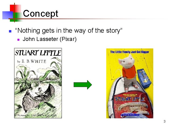Concept n “Nothing gets in the way of the story” n John Lasseter (Pixar)