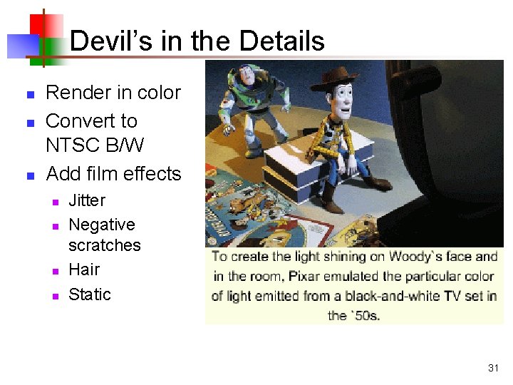 Devil’s in the Details n n n Render in color Convert to NTSC B/W