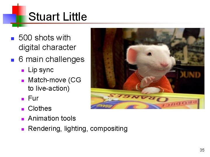 Stuart Little n n 500 shots with digital character 6 main challenges n n