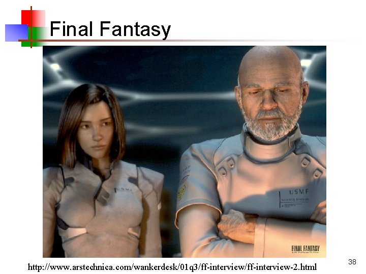 Final Fantasy http: //www. arstechnica. com/wankerdesk/01 q 3/ff-interview-2. html 38 