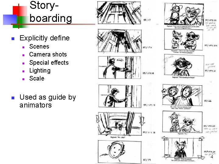 Storyboarding n Explicitly define n n n Scenes Camera shots Special effects Lighting Scale