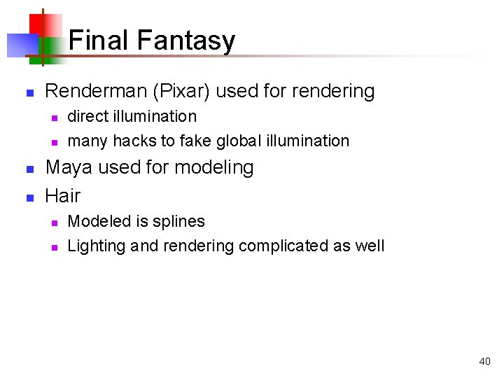 Final Fantasy n Renderman (Pixar) used for rendering n n direct illumination many hacks