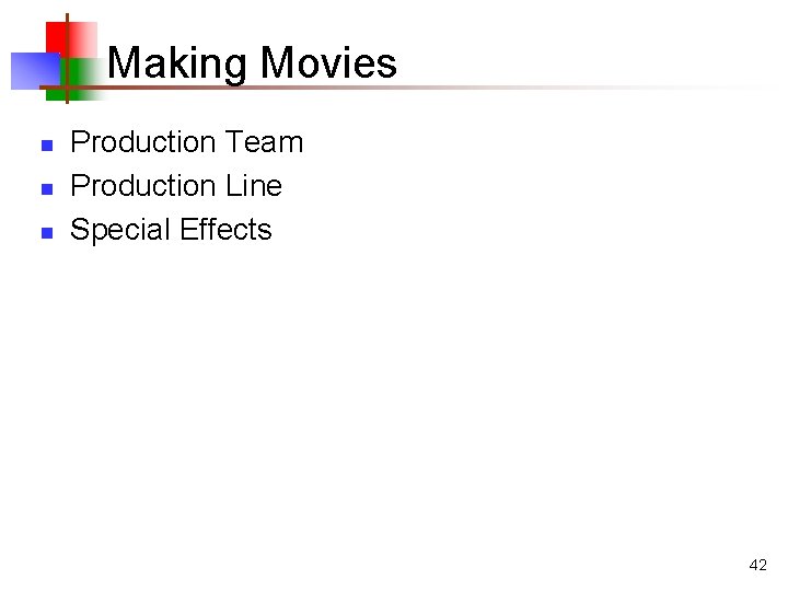 Making Movies n n n Production Team Production Line Special Effects 42 