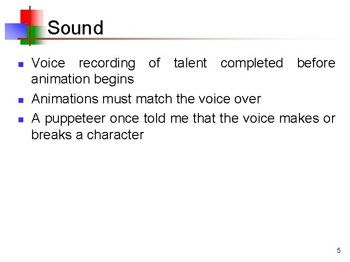 Sound n n n Voice recording of talent completed before animation begins Animations must