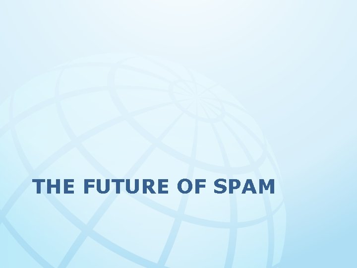 THE FUTURE OF SPAM 