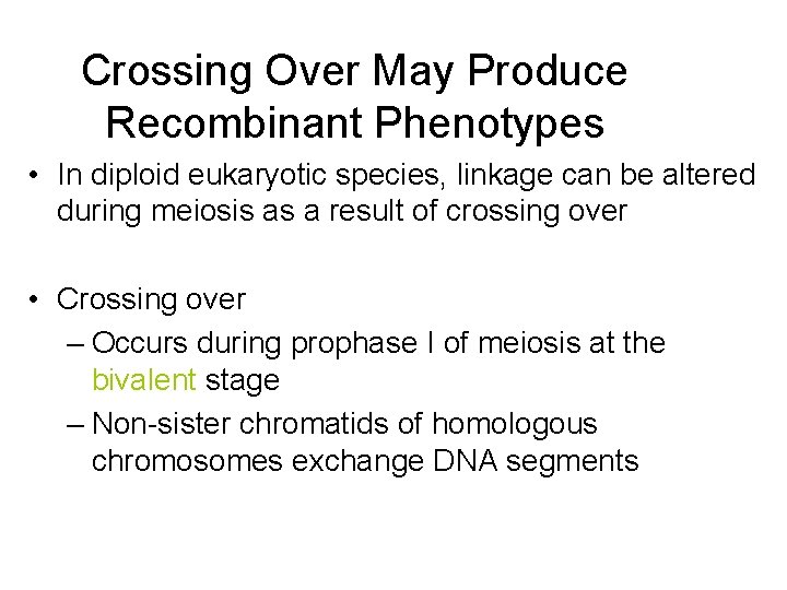 Crossing Over May Produce Recombinant Phenotypes • In diploid eukaryotic species, linkage can be
