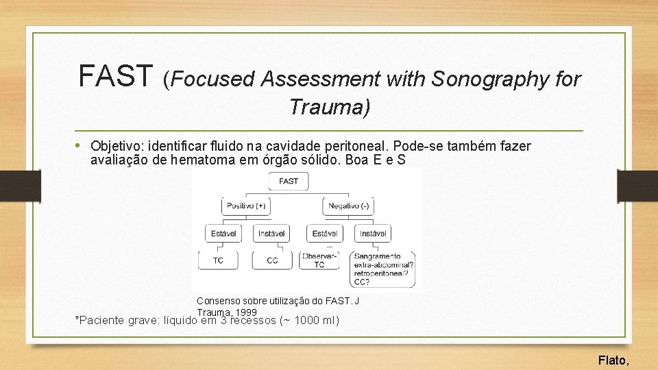 FAST (Focused Assessment with Sonography for Trauma) • Objetivo: identificar fluido na cavidade peritoneal.