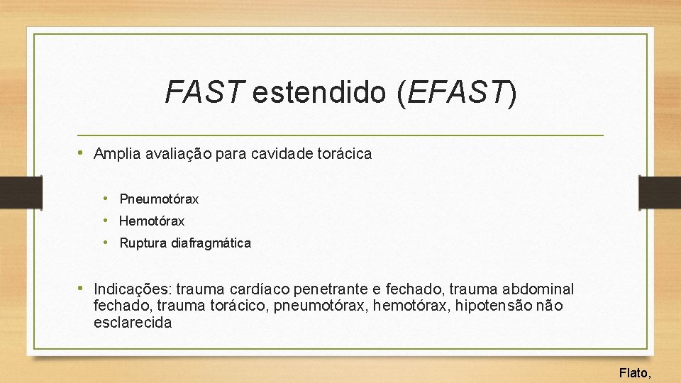 FAST estendido (EFAST) • Amplia avaliação para cavidade torácica • Pneumotórax • Hemotórax •