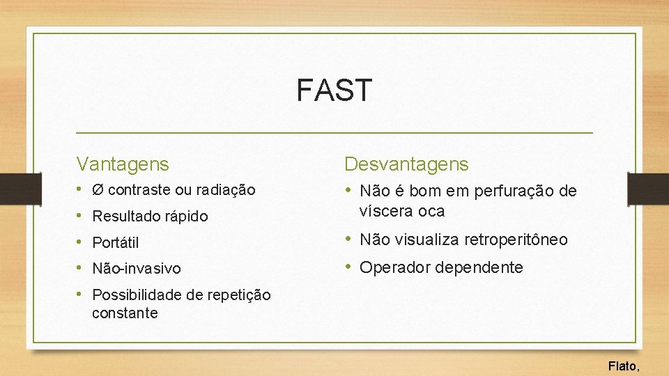 FAST Vantagens • • • Ø contraste ou radiação Resultado rápido Portátil Não-invasivo Desvantagens