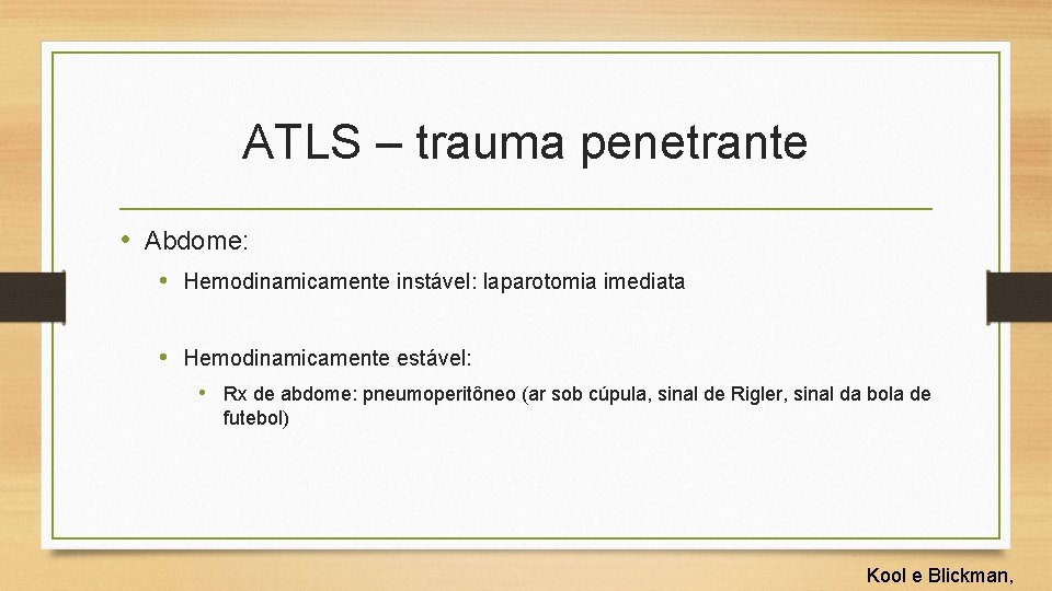 ATLS – trauma penetrante • Abdome: • Hemodinamicamente instável: laparotomia imediata • Hemodinamicamente estável: