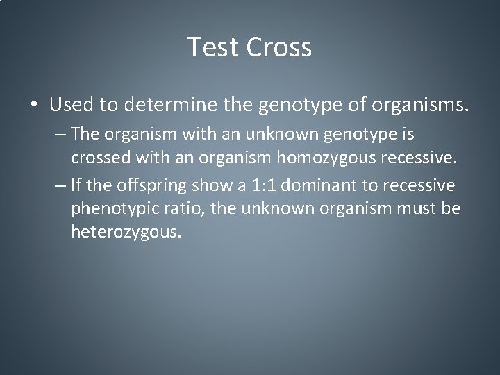 Test Cross • Used to determine the genotype of organisms. – The organism with