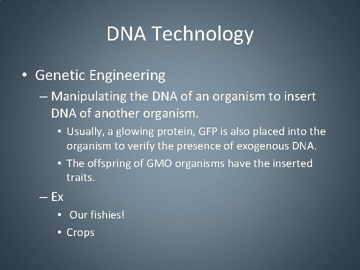 DNA Technology • Genetic Engineering – Manipulating the DNA of an organism to insert