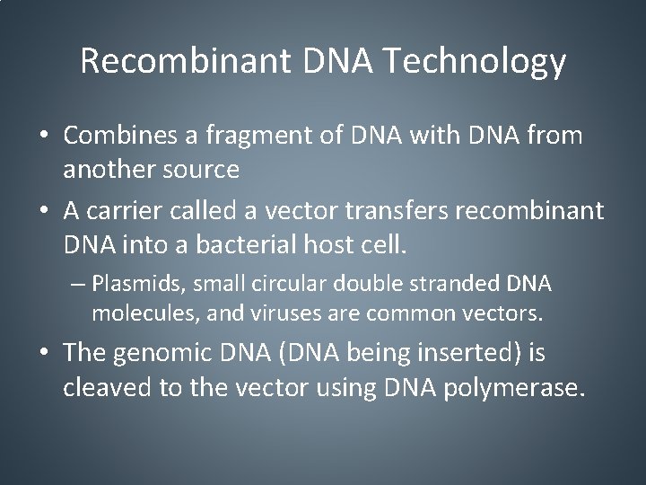 Recombinant DNA Technology • Combines a fragment of DNA with DNA from another source