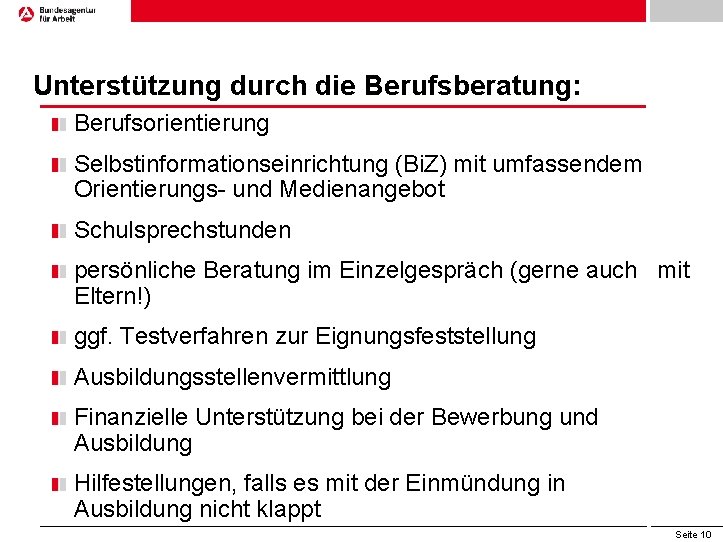 Unterstützung durch die Berufsberatung: Berufsorientierung Selbstinformationseinrichtung (Bi. Z) mit umfassendem Orientierungs- und Medienangebot Schulsprechstunden