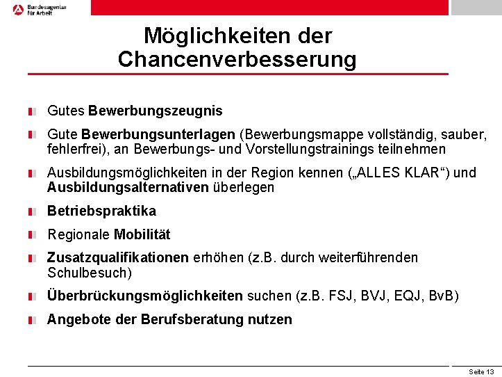 Möglichkeiten der Chancenverbesserung Gutes Bewerbungszeugnis Gute Bewerbungsunterlagen (Bewerbungsmappe vollständig, sauber, fehlerfrei), an Bewerbungs- und