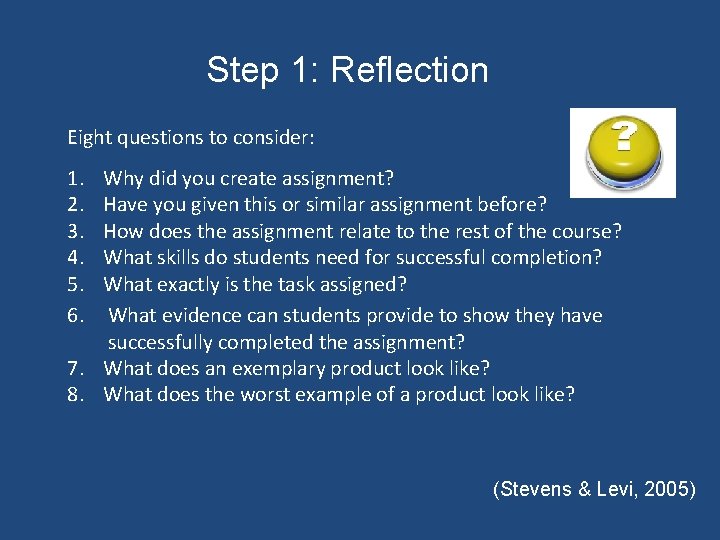 Step 1: Reflection Eight questions to consider: 1. 2. 3. 4. 5. 6. Why