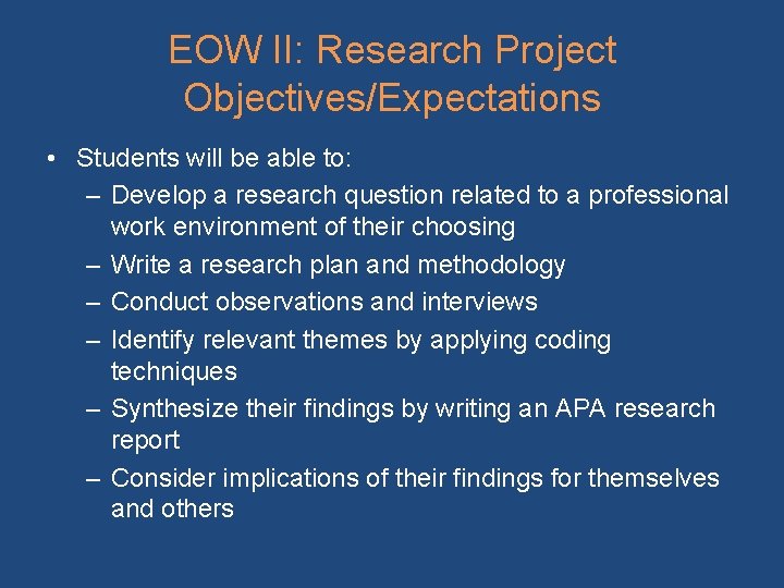 EOW II: Research Project Objectives/Expectations • Students will be able to: – Develop a