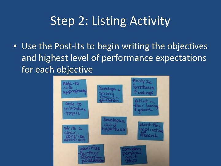 Step 2: Listing Activity • Use the Post-Its to begin writing the objectives and