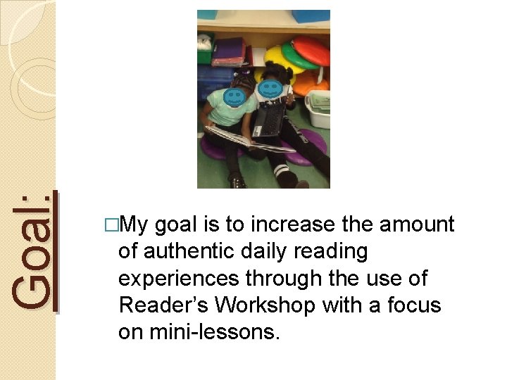 Goal: �My goal is to increase the amount of authentic daily reading experiences through