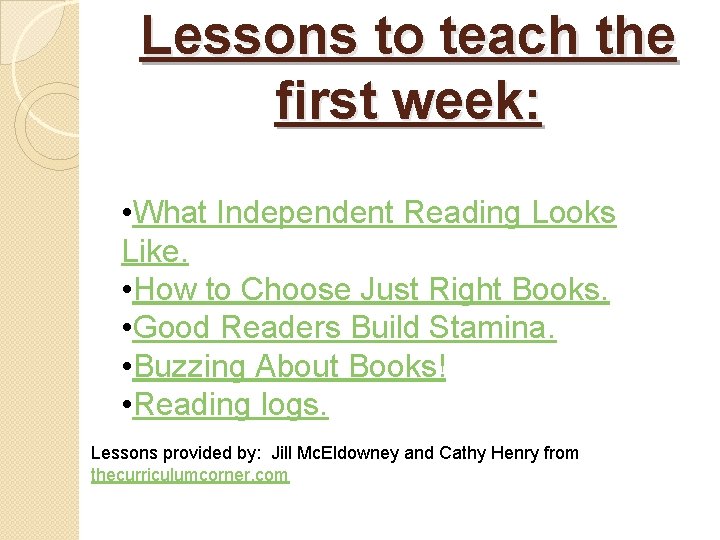 Lessons to teach the first week: • What Independent Reading Looks Like. • How