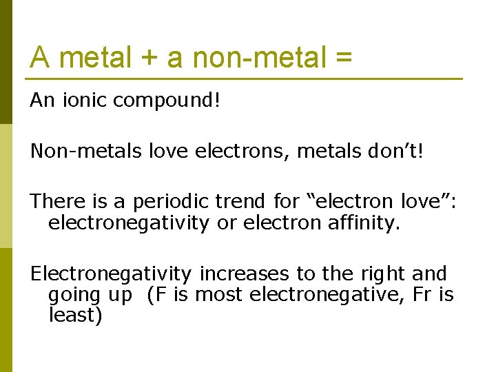 A metal + a non-metal = An ionic compound! Non-metals love electrons, metals don’t!