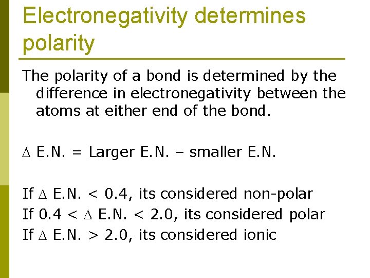 Electronegativity determines polarity The polarity of a bond is determined by the difference in