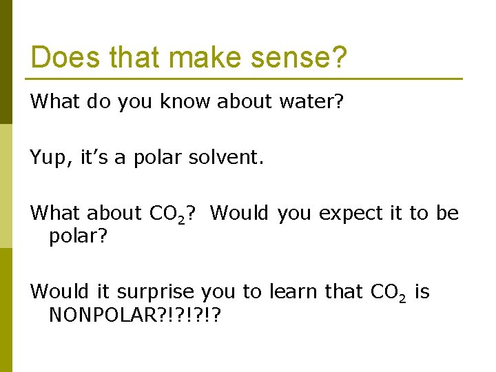 Does that make sense? What do you know about water? Yup, it’s a polar