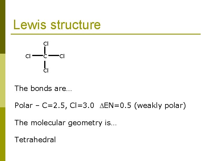 Lewis structure Cl Cl Cl The bonds are… Polar – C=2. 5, Cl=3. 0