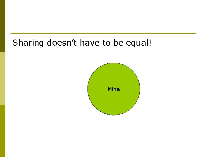 Sharing doesn’t have to be equal! Mine 