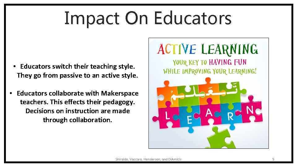 Impact On Educators • Educators switch their teaching style. They go from passive to