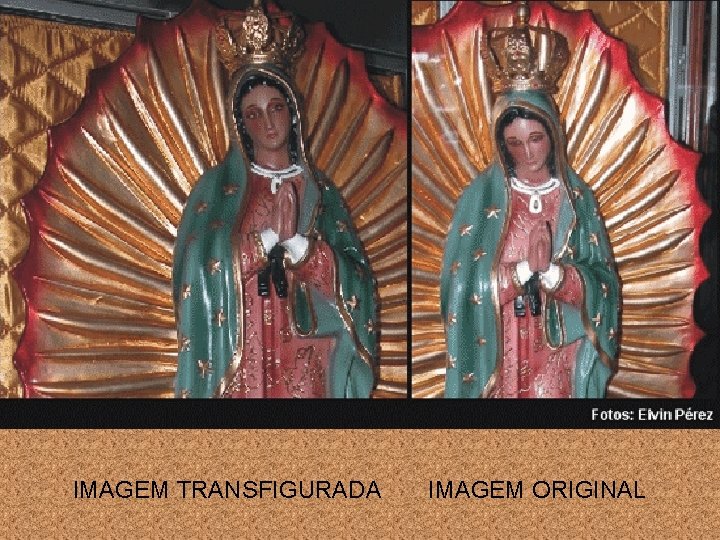 IMAGEM TRANSFIGURADA IMAGEM ORIGINAL 