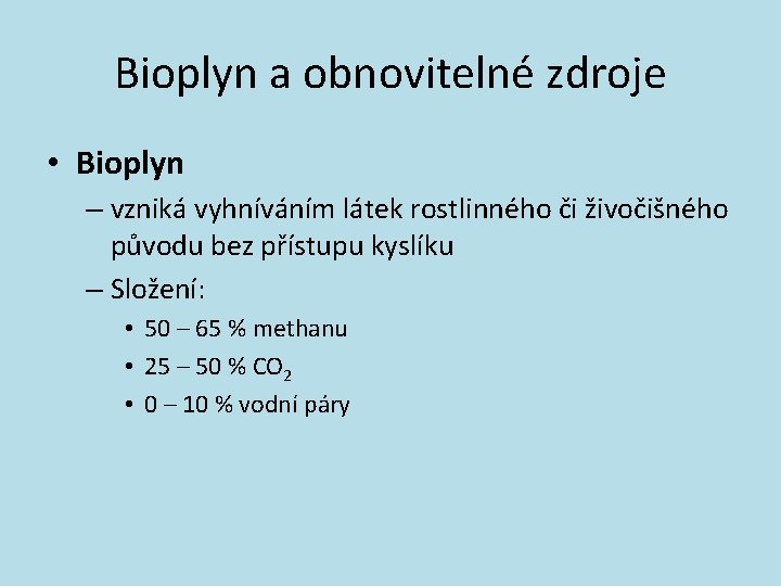 Bioplyn a obnovitelné zdroje • Bioplyn – vzniká vyhníváním látek rostlinného či živočišného původu