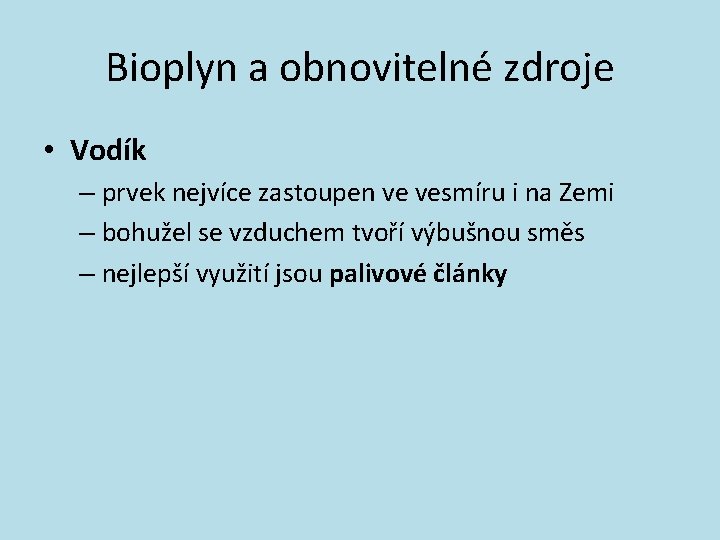 Bioplyn a obnovitelné zdroje • Vodík – prvek nejvíce zastoupen ve vesmíru i na