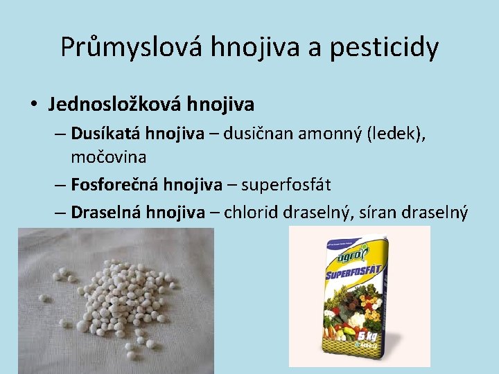 Průmyslová hnojiva a pesticidy • Jednosložková hnojiva – Dusíkatá hnojiva – dusičnan amonný (ledek),