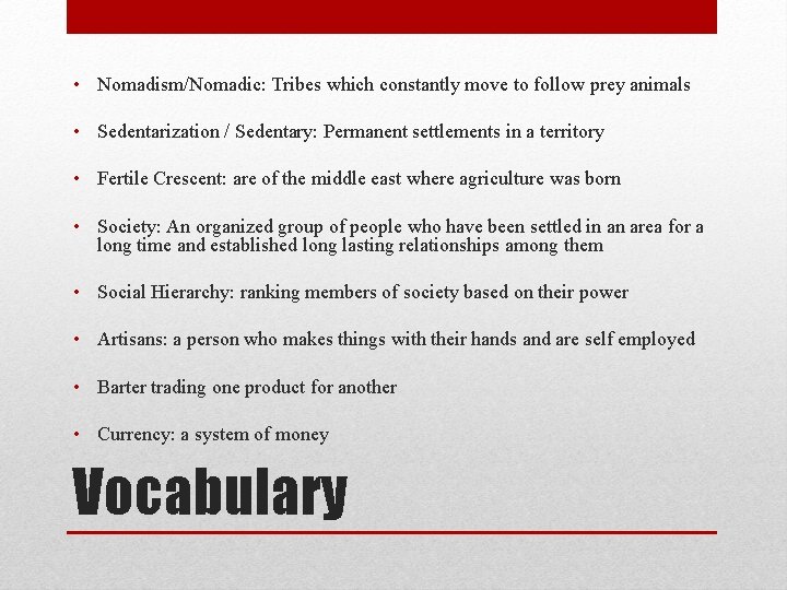  • Nomadism/Nomadic: Tribes which constantly move to follow prey animals • Sedentarization /