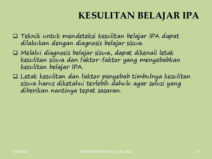 KESULITAN BELAJAR IPA q Teknik untuk mendeteksi kesulitan belajar IPA dapat dilakukan dengan diagnosis