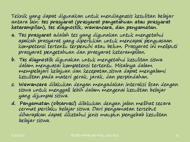 Teknik yang dapat digunakan untuk mendiagnosis kesulitan belajar antara lain: tes prasyarat (prasyarat pengetahuan