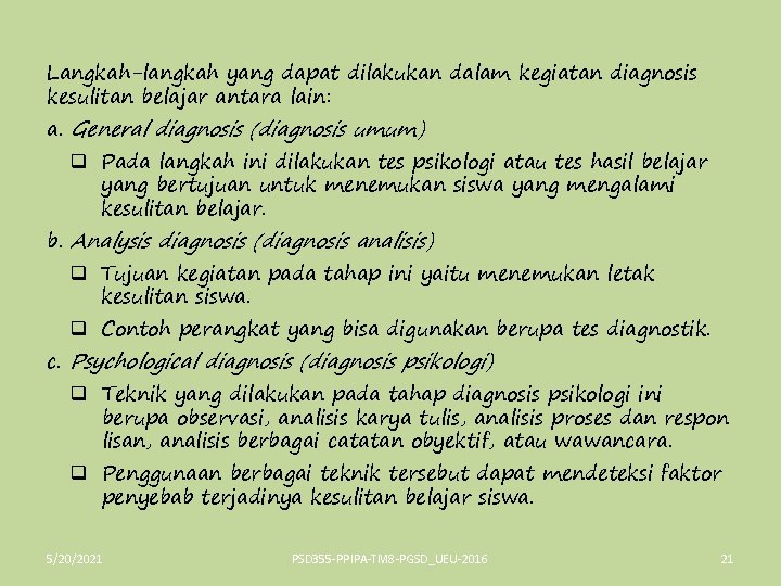 Langkah-langkah yang dapat dilakukan dalam kegiatan diagnosis kesulitan belajar antara lain: a. General diagnosis
