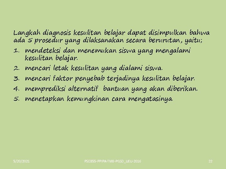 Langkah diagnosis kesulitan belajar dapat disimpulkan bahwa ada 5 prosedur yang dilaksanakan secara berurutan,