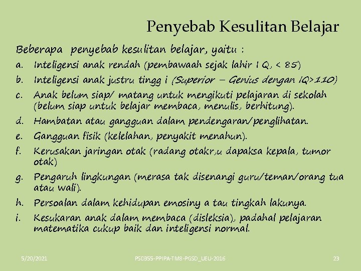 Penyebab Kesulitan Belajar Beberapa penyebab kesulitan belajar, yaitu : a. Inteligensi anak rendah (pembawaah