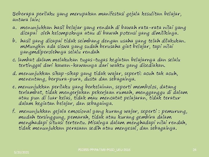 Beberapa perilaku yang merupakan manifestasi gejala kesulitan belajar, antara lain; a. menunjukkan hasil belajar