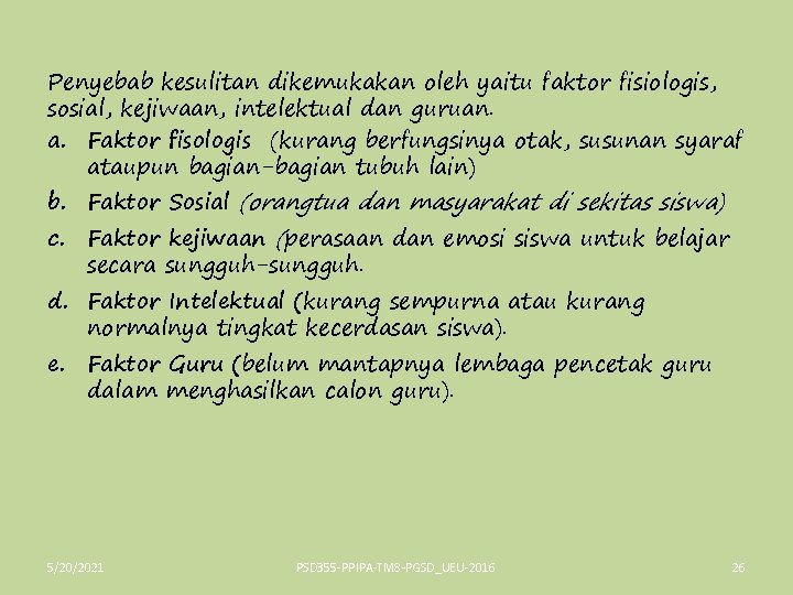 Penyebab kesulitan dikemukakan oleh yaitu faktor fisiologis, sosial, kejiwaan, intelektual dan guruan. a. Faktor