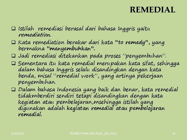 REMEDIAL q Istilah remediasi berasal dari bahasa Inggris yaitu remediation. q Kata remediation berakar