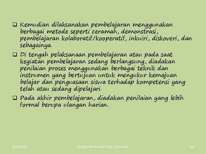 q Kemudian dilaksanakan pembelajaran menggunakan berbagai metode seperti ceramah, demonstrasi, pembelajaran kolaboratif/kooperatif, inkuiri, diskoveri,